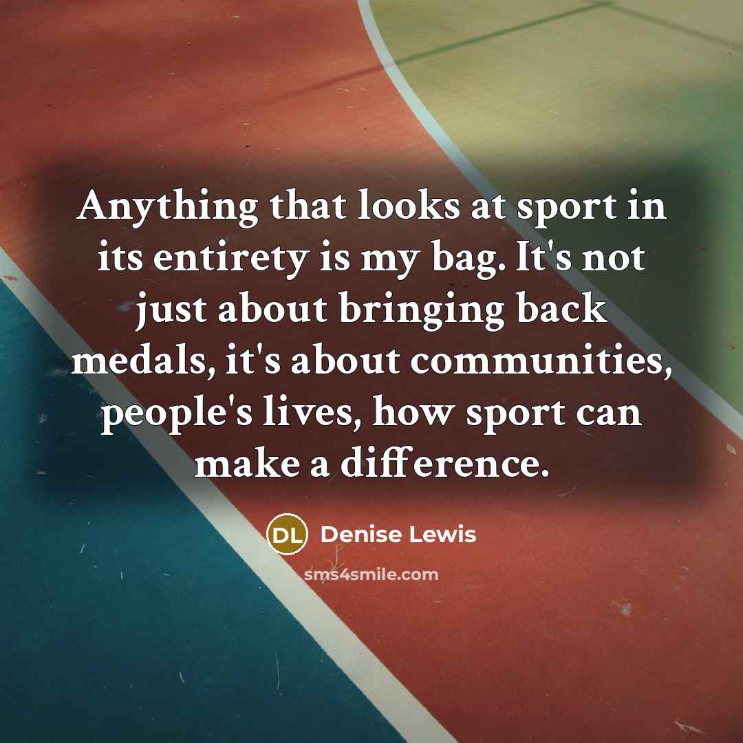 “Anything that looks at sport in its entirety is my…” quote by Denise Lewis