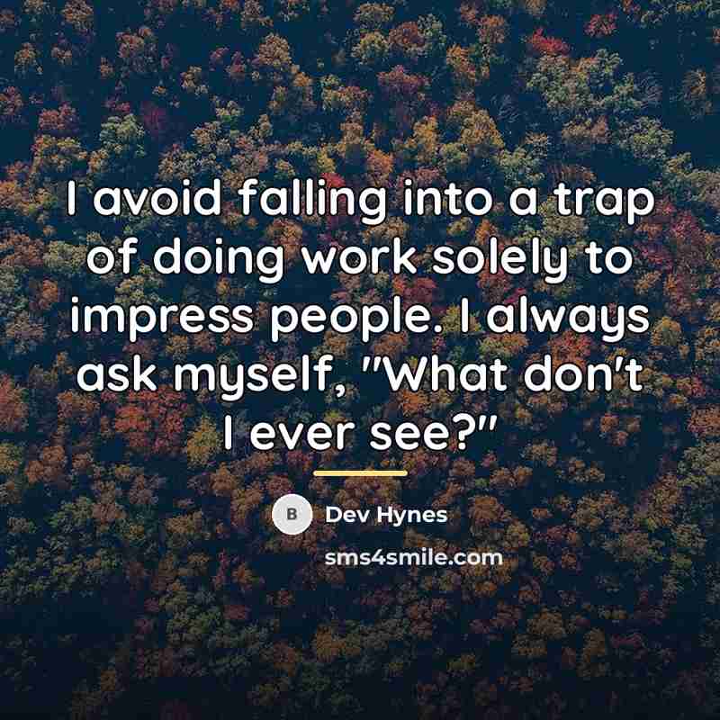 “I avoid falling into a trap of doing work solely…” quote by Dev Hynes