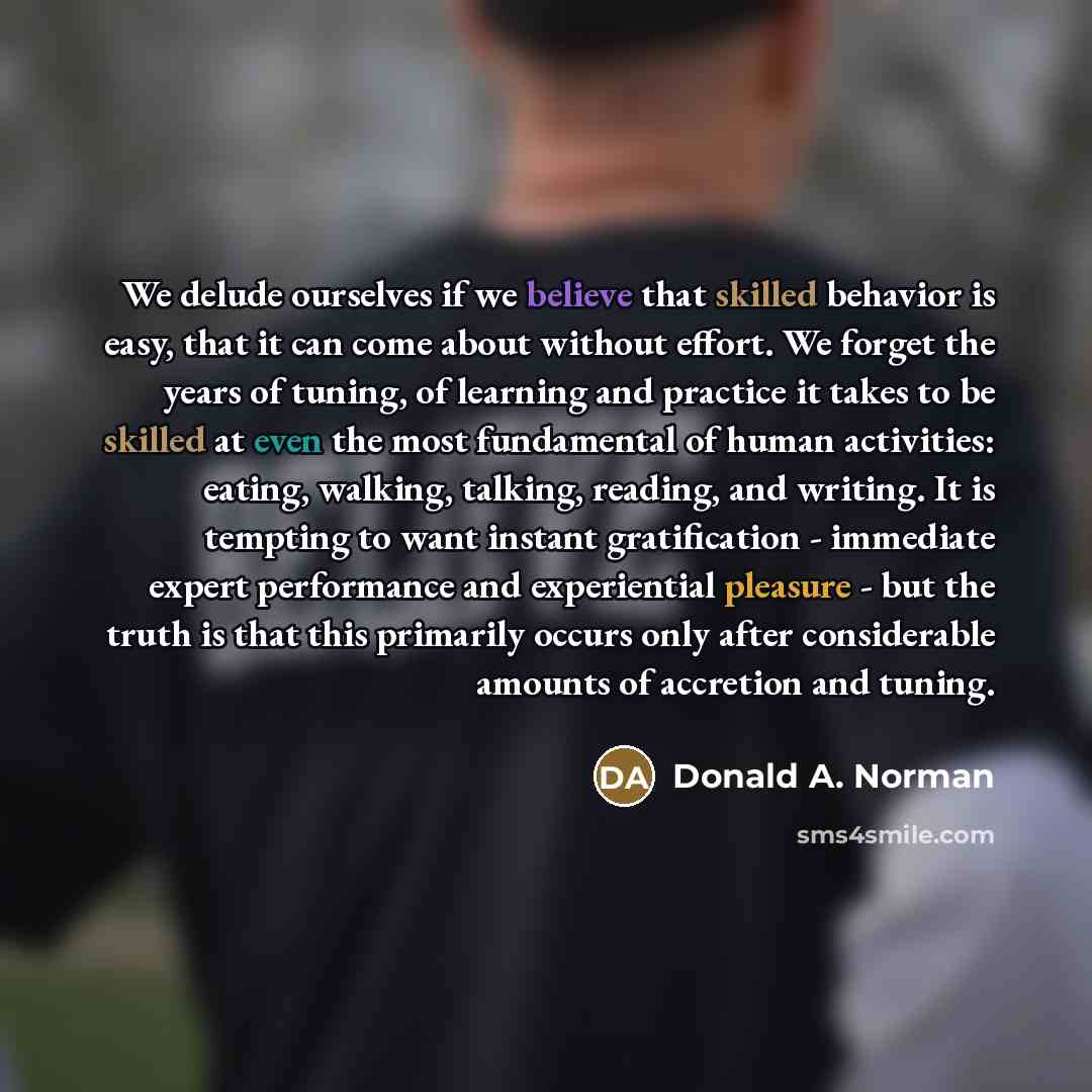 “We delude ourselves if we believe that skilled behavior is…” quote by Donald A. Norman