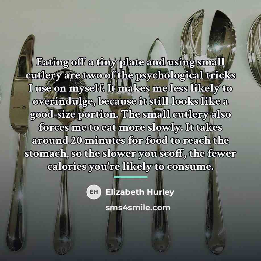 “Eating off a tiny plate and using small cutlery are…” quote by Elizabeth Hurley