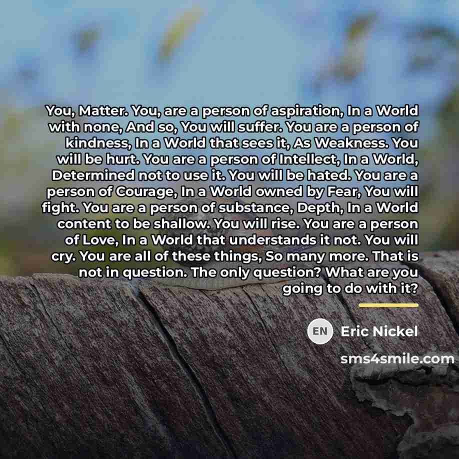 “You, Matter. You, are a person of aspiration, In a…” quote by Eric Nickel