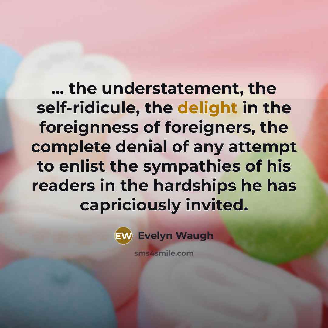 “... the understatement, the self-ridicule, the delight in the foreignness…” quote by Evelyn Waugh