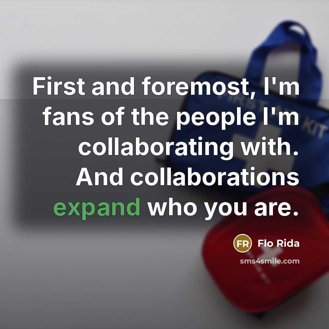 “First and foremost, I'm fans of the people I'm collaborating…” quote by Flo Rida