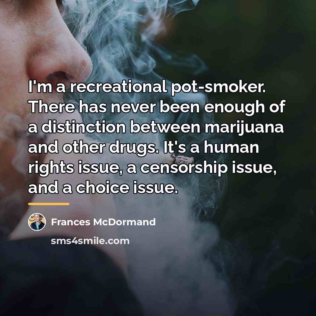 “I'm a recreational pot-smoker. There has never been enough of…” quote by Frances McDormand
