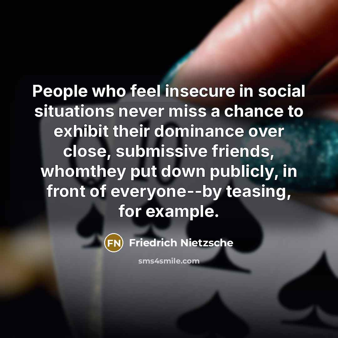 “People who feel insecure in social situations never miss a…” quote by Friedrich Nietzsche