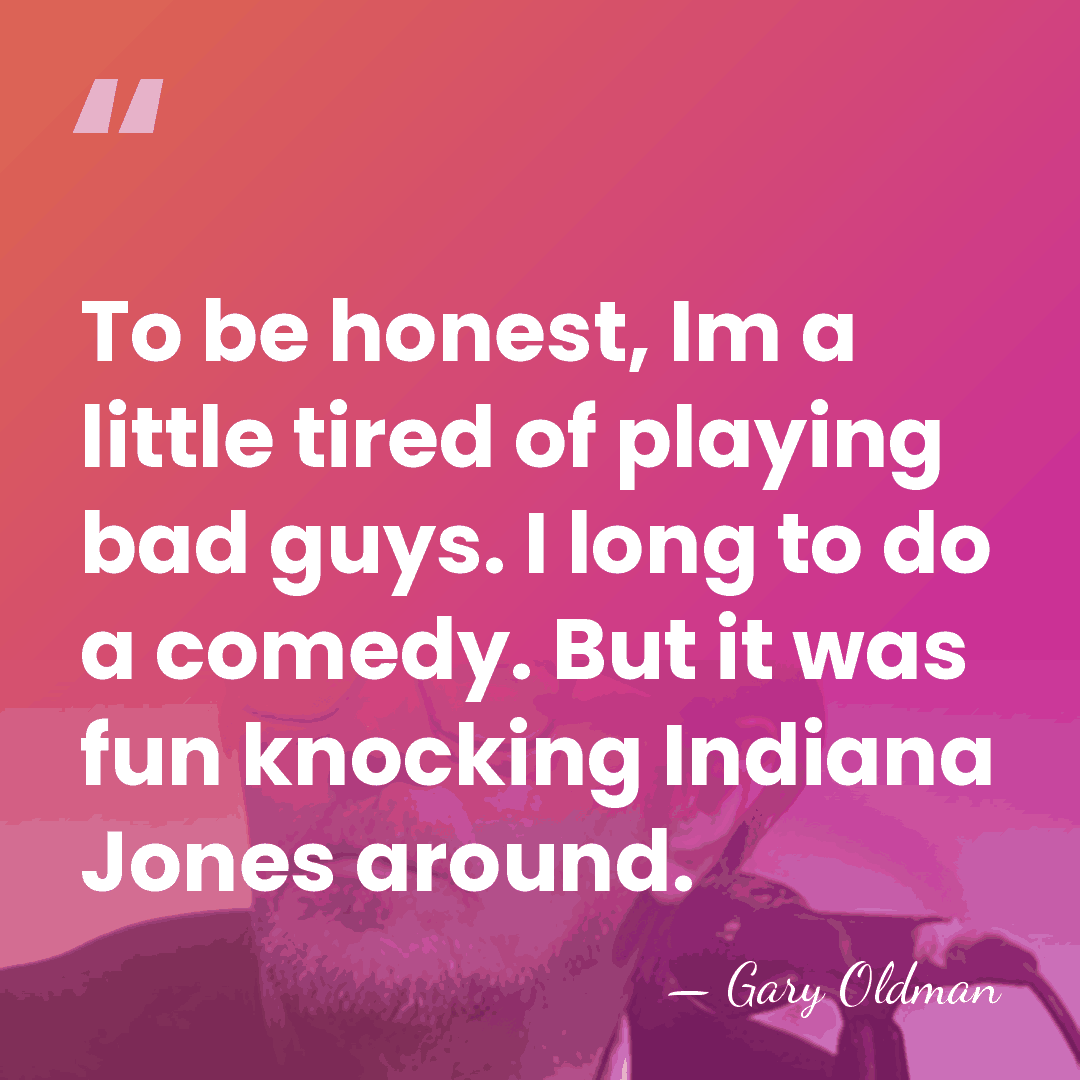 To be honest, Im a little tired of playing bad guys. I&hellip; - Gary Oldman