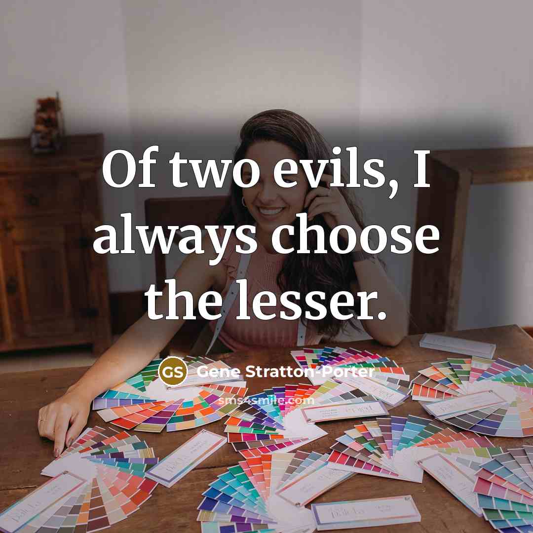 “Of two evils, I always choose the lesser.…” quote by Gene Stratton-Porter