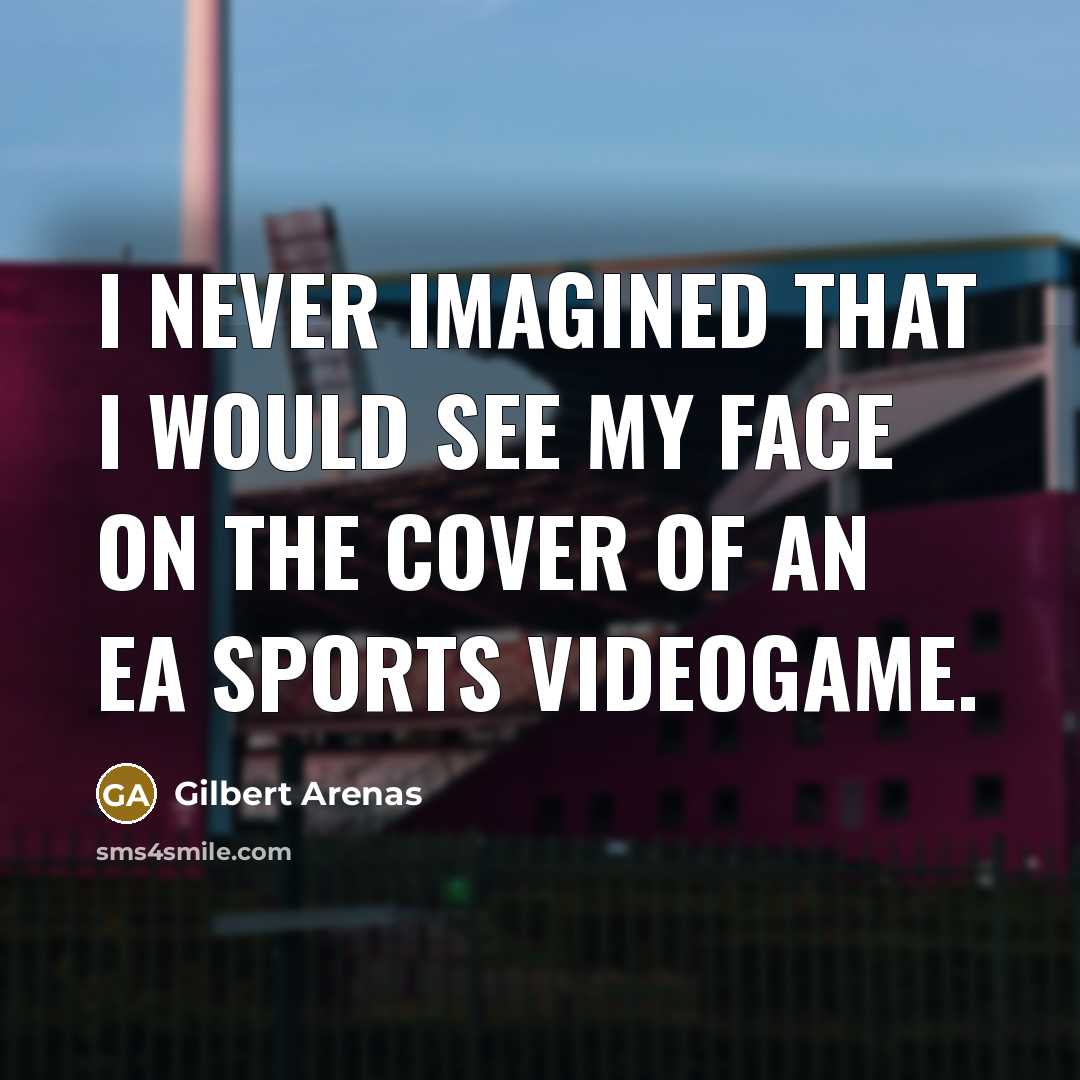 “I never imagined that I would see my face on…” quote by Gilbert Arenas