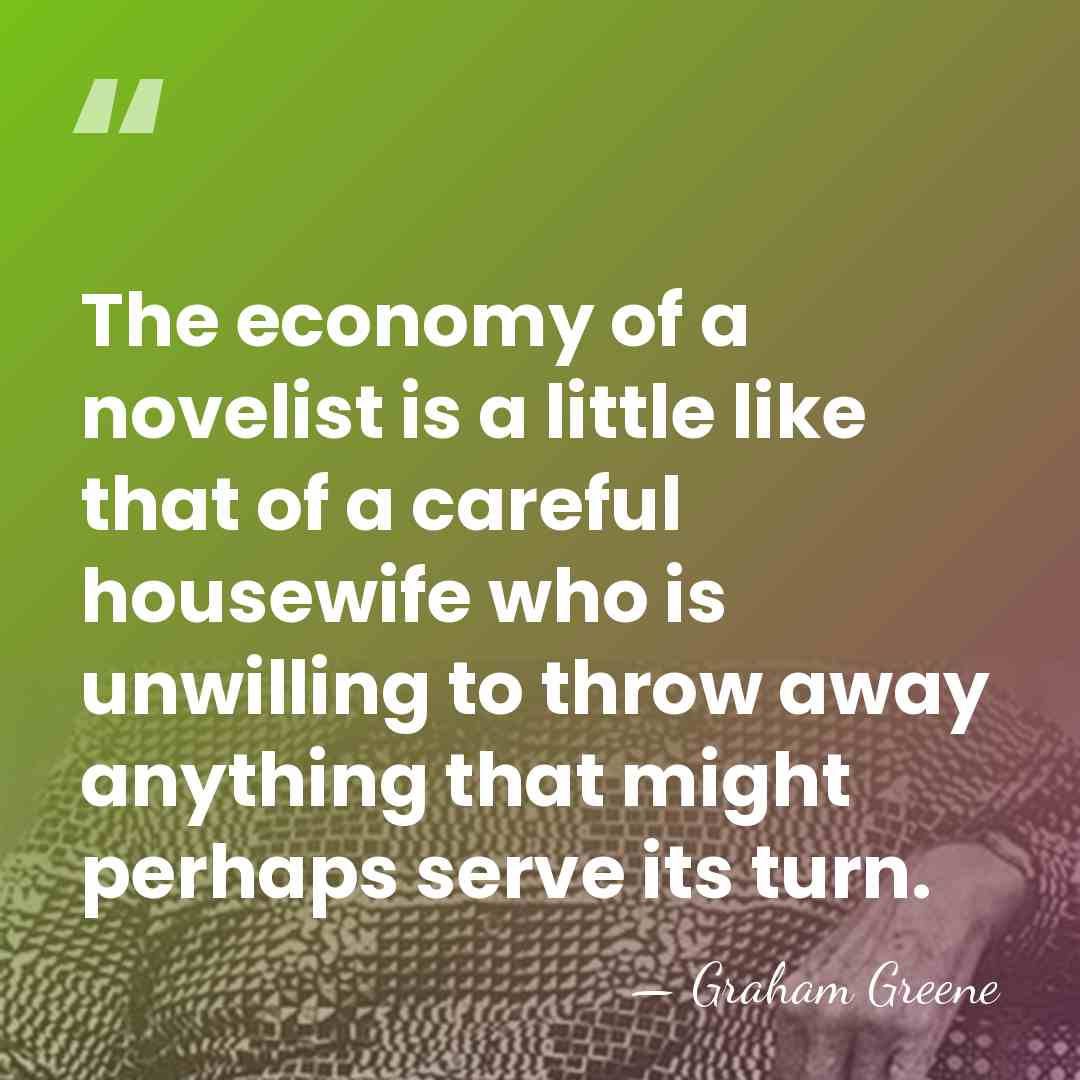 The economy of a novelist is a little like that of a&hellip; - Graham Greene
