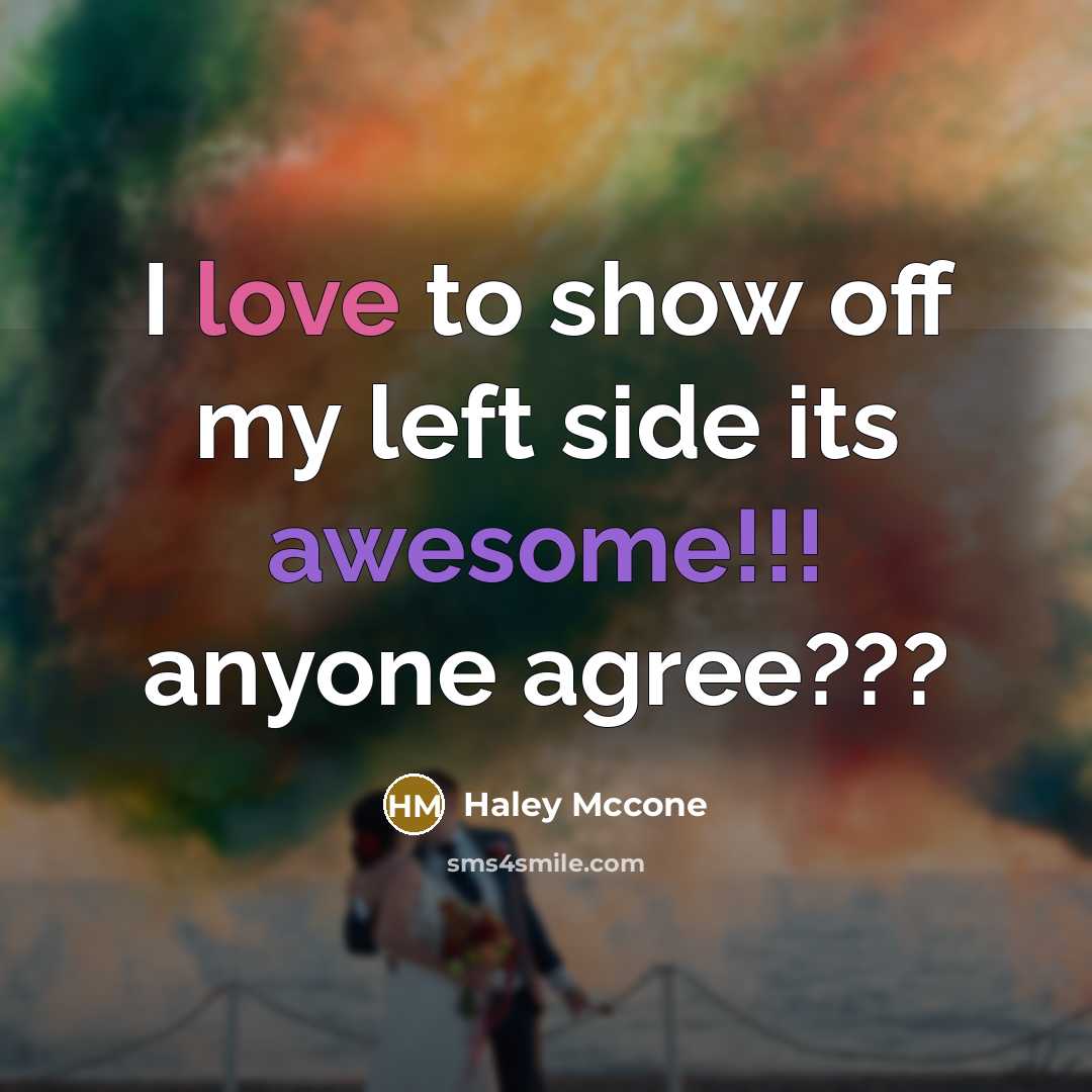 “I love to show off my left side its awesome!!! anyone agree???” quote by Haley Mccone