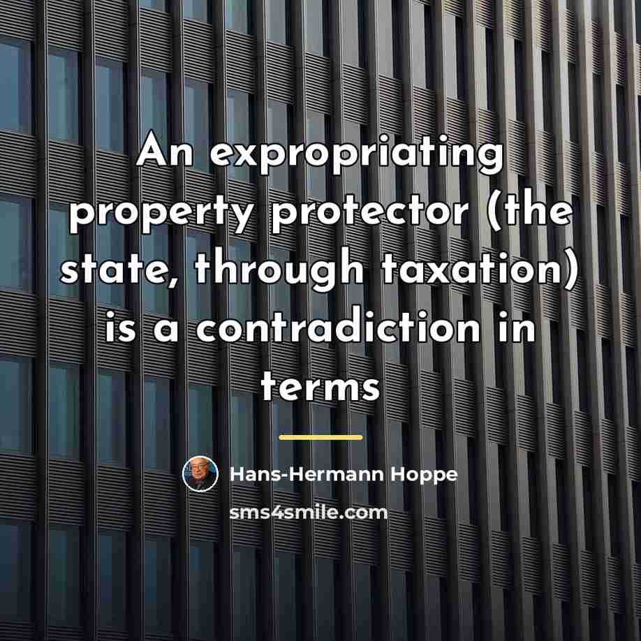 “An expropriating property protector (the state, through taxation) is a…” quote by Hans-Hermann Hoppe