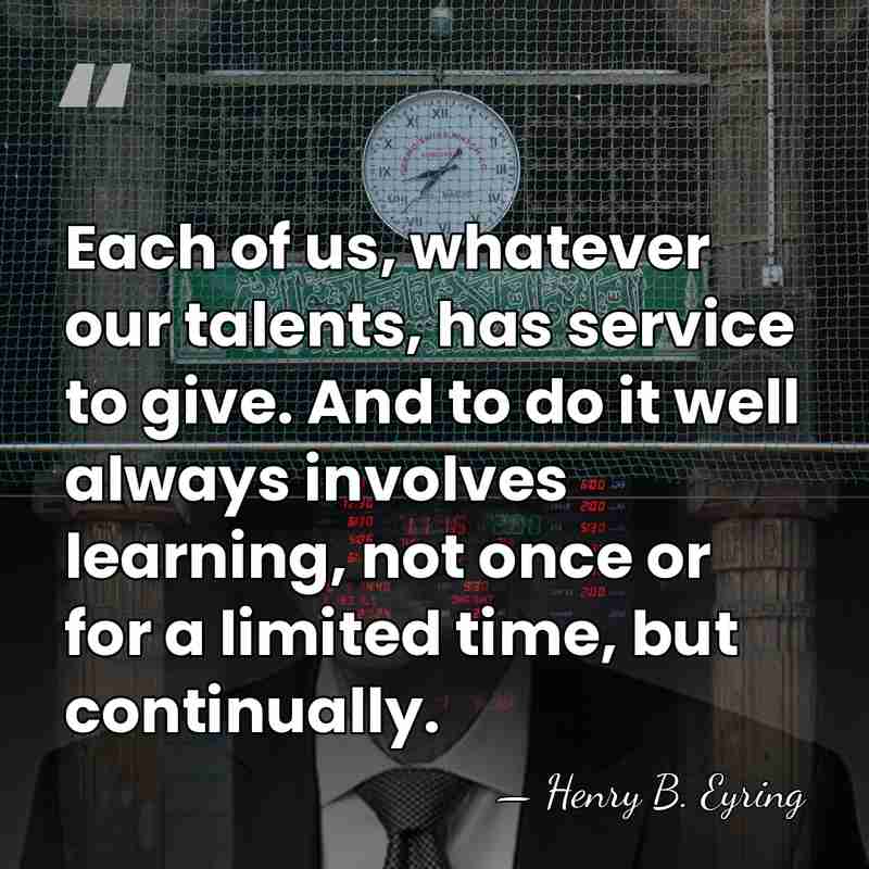 Each of us, whatever our talents, has service to give. And to&hellip; - Henry B. Eyring