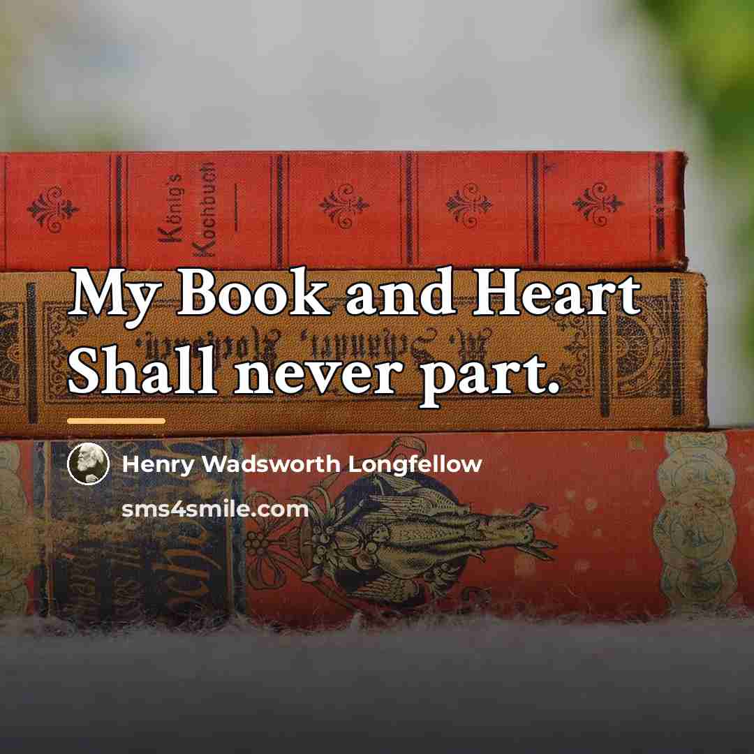 “My Book and Heart Shall never part.…” quote by Henry Wadsworth Longfellow