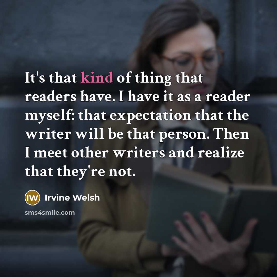 “It's that kind of thing that readers have. I have…” quote by Irvine Welsh