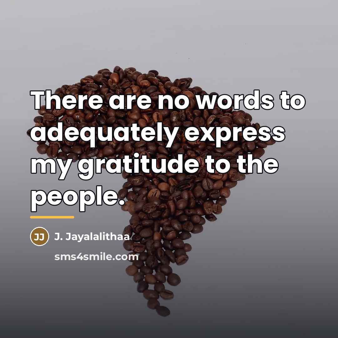 “There are no words to adequately express my gratitude to…” quote by J. Jayalalithaa