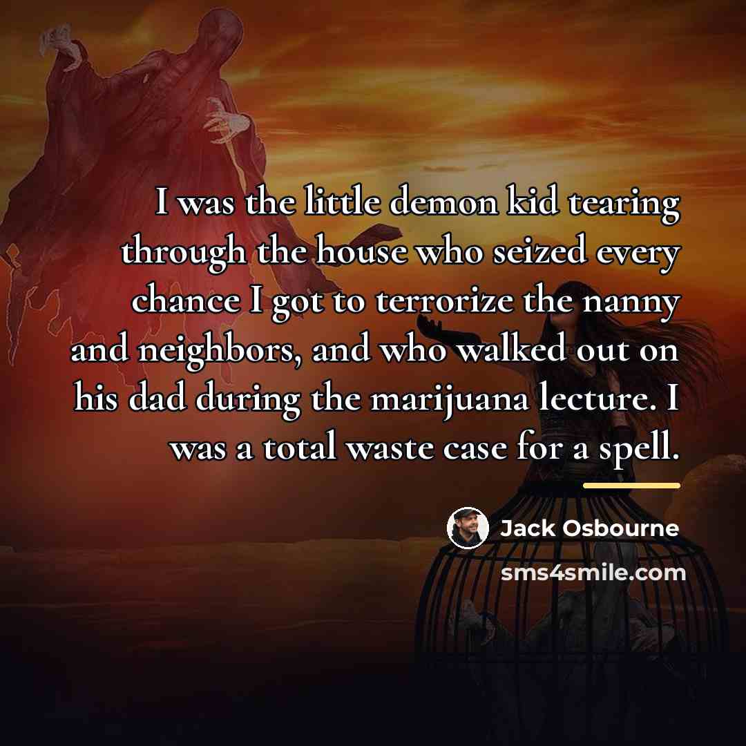“I was the little demon kid tearing through the house…” quote by Jack Osbourne