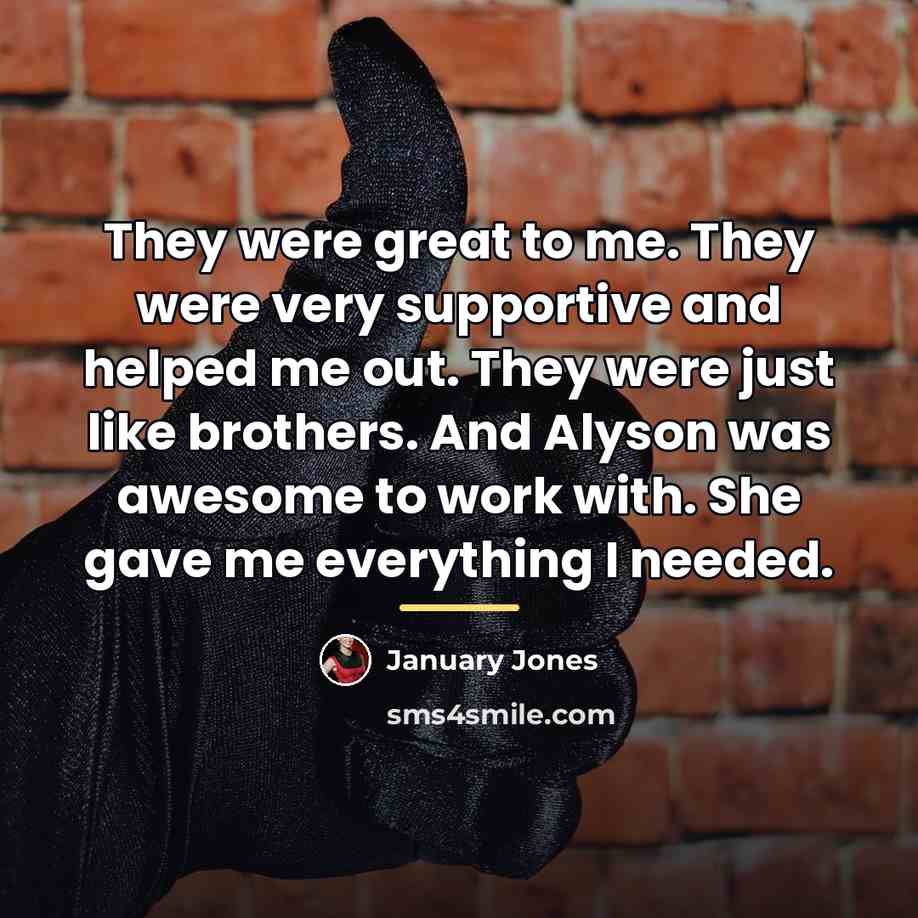“They were great to me. They were very supportive and…” quote by January Jones