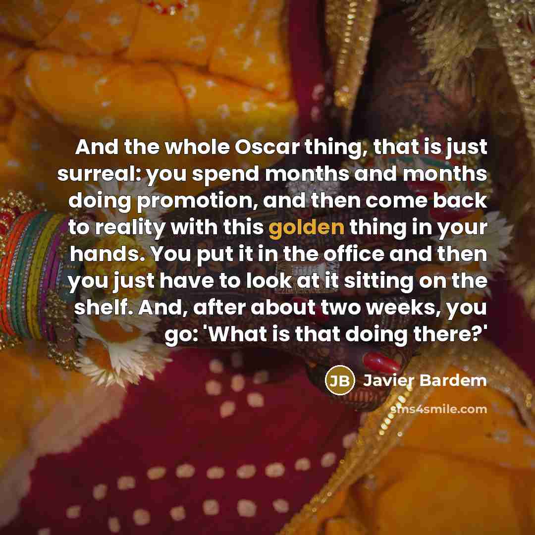 “And the whole Oscar thing, that is just surreal: you…” quote by Javier Bardem