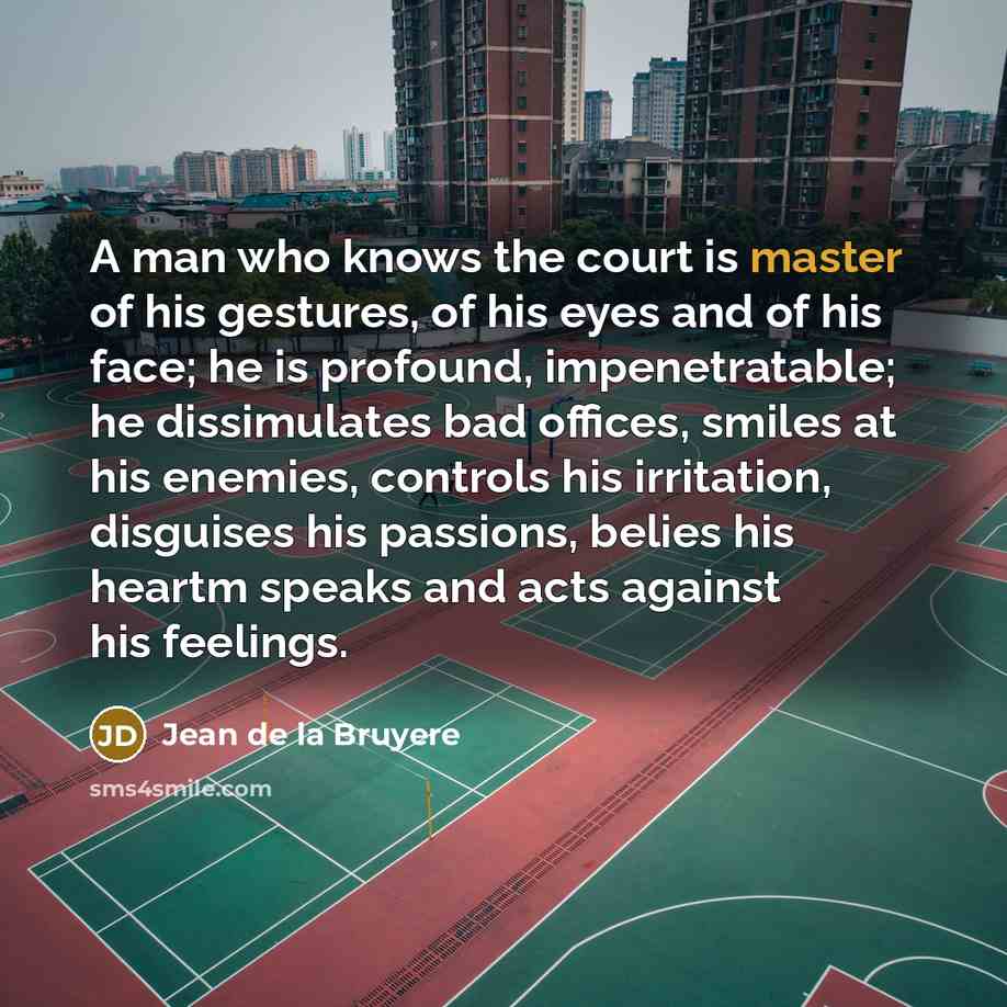 “A man who knows the court is master of his…” quote by Jean de la Bruyere