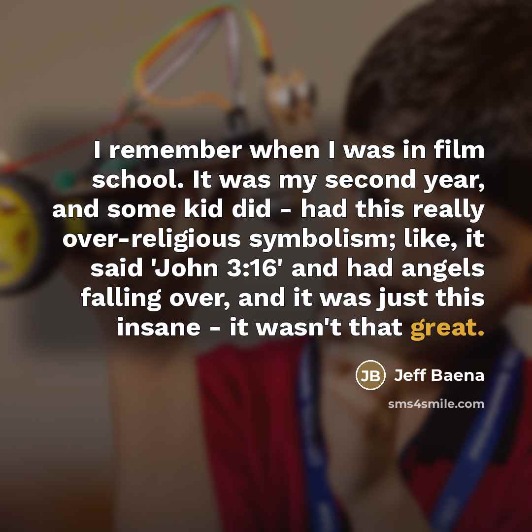 “I remember when I was in film school. It was…” quote by Jeff Baena