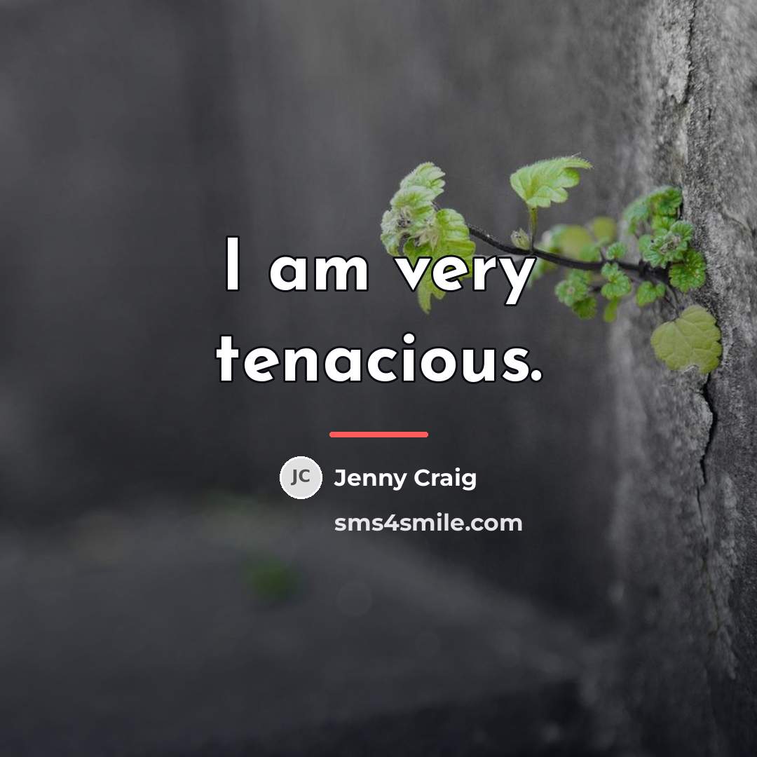“I am very tenacious.…” quote by Jenny Craig