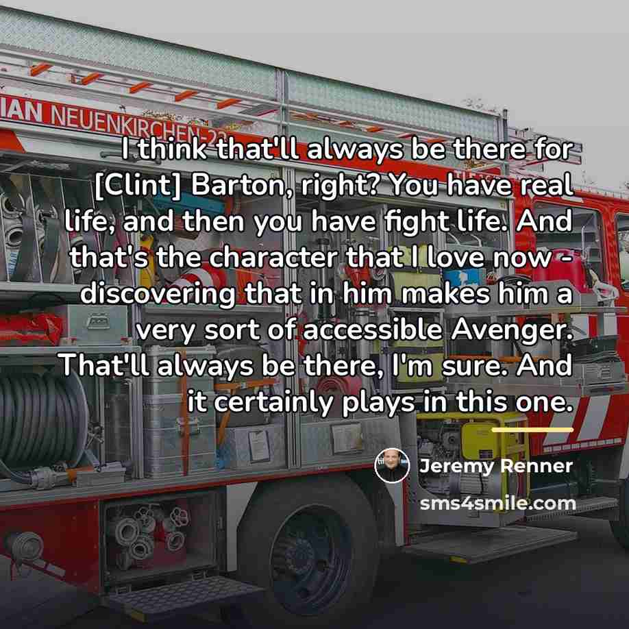 “I think that'll always be there for [Clint] Barton, right?…” quote by Jeremy Renner