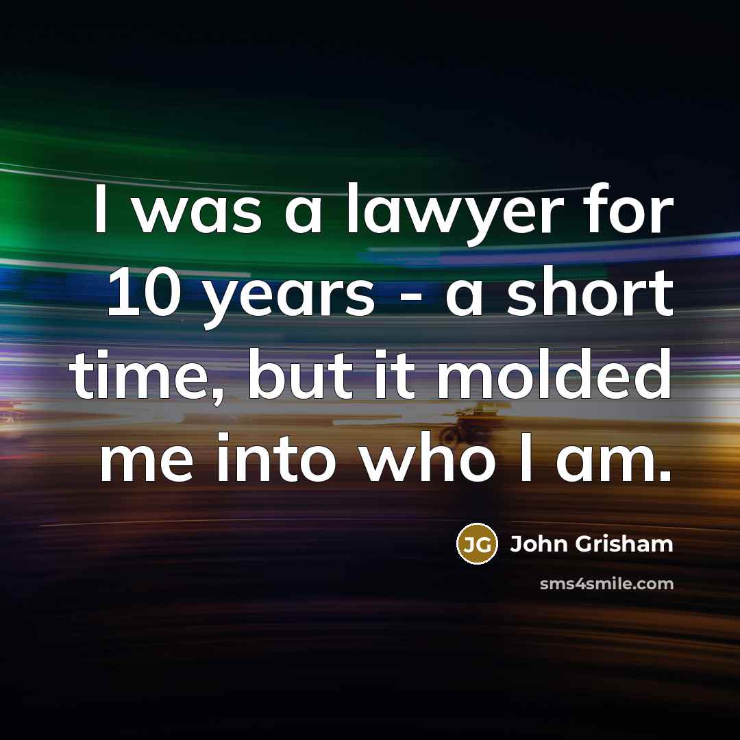 “I was a lawyer for 10 years - a short…” quote by John Grisham