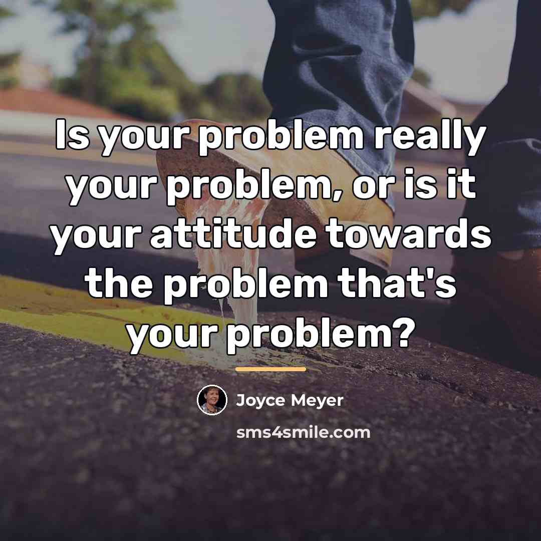 “Is your problem really your problem, or is it your…” quote by Joyce Meyer