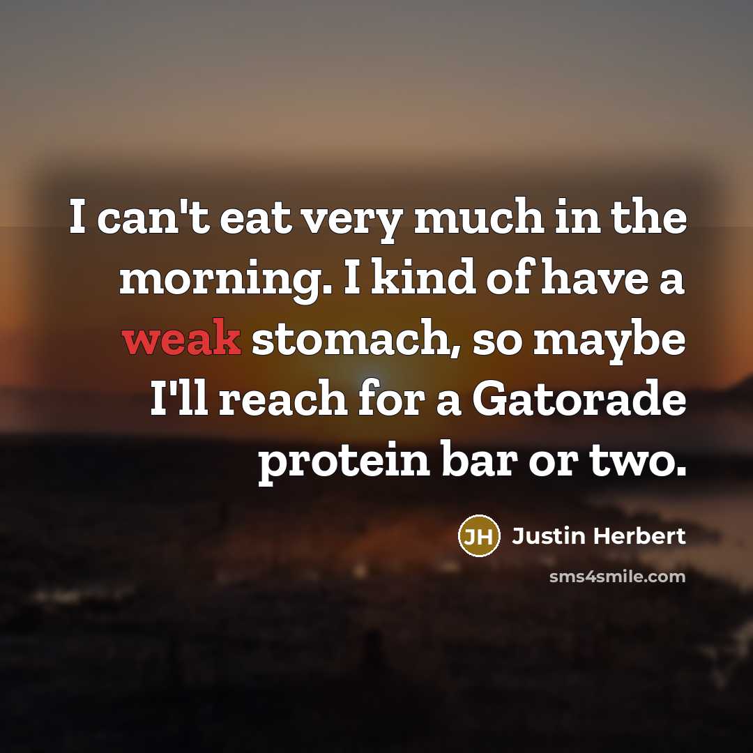 “I can't eat very much in the morning. I kind…” quote by Justin Herbert