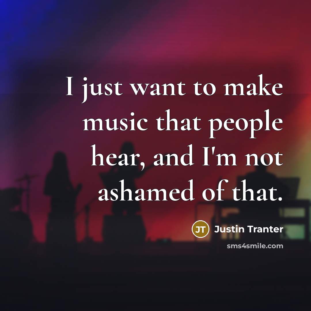 “I just want to make music that people hear, and…” quote by Justin Tranter