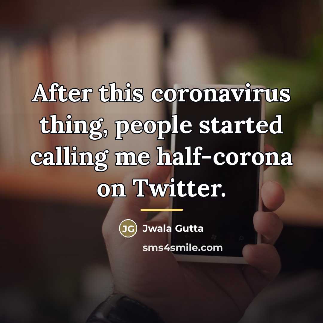 “After this coronavirus thing, people started calling me half-corona on…” quote by Jwala Gutta