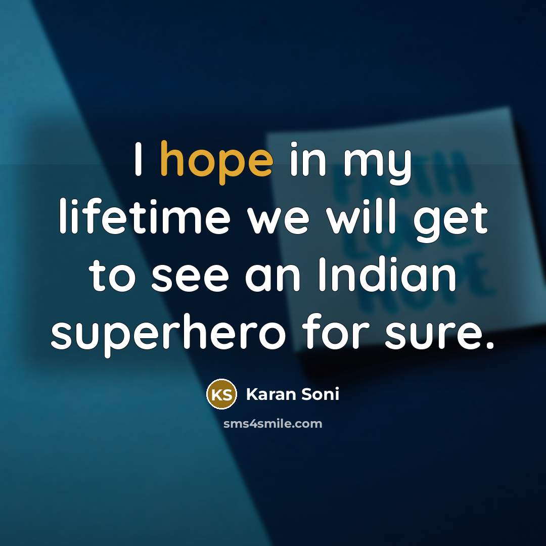 “I hope in my lifetime we will get to see…” quote by Karan Soni