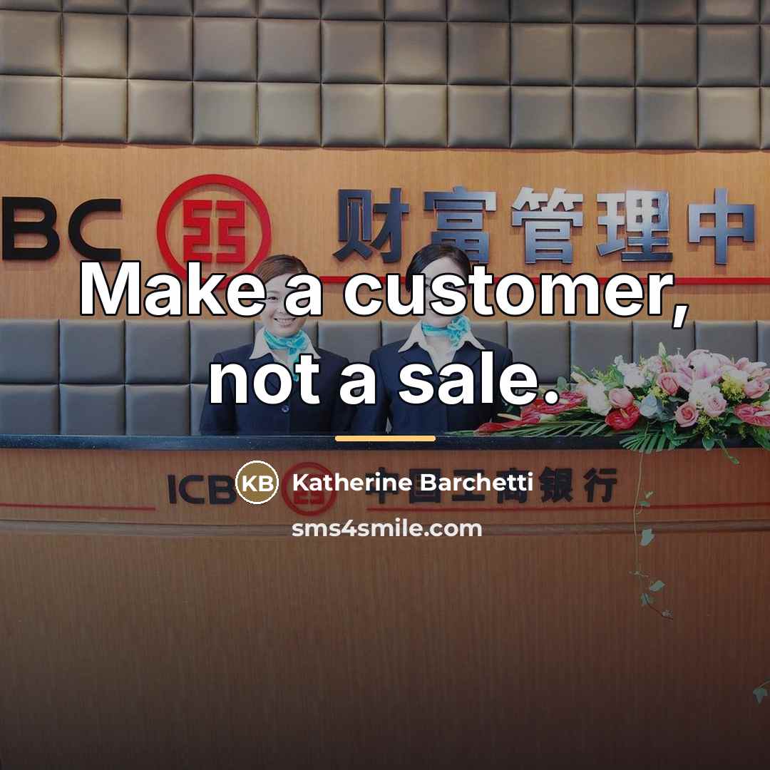 “Make a customer, not a sale.…” quote by Katherine Barchetti