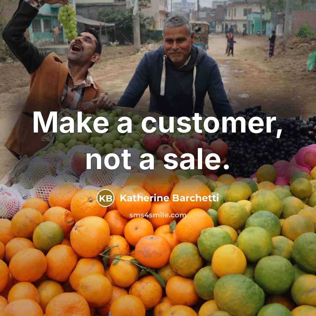 “Make a customer, not a sale.” quote by Katherine Barchetti