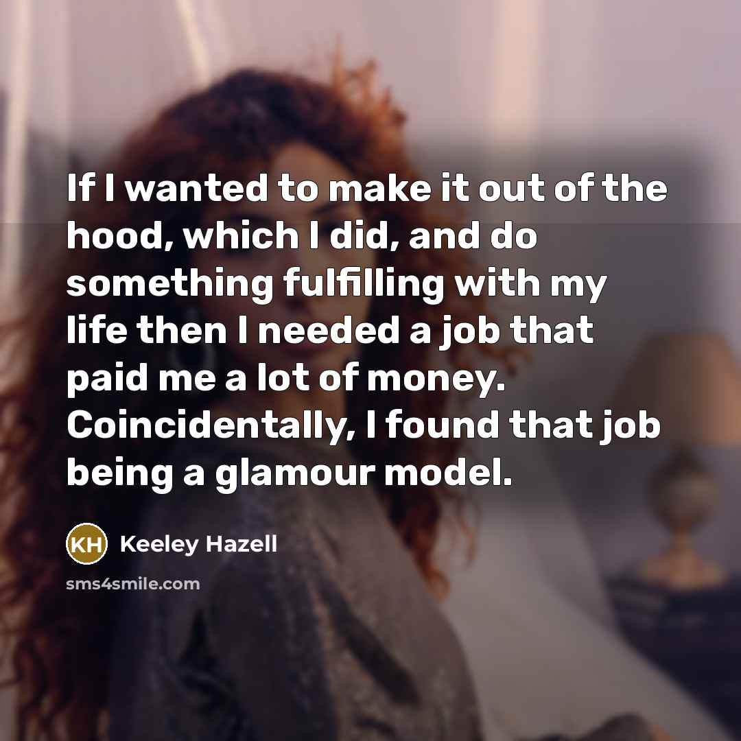 “If I wanted to make it out of the hood,…” quote by Keeley Hazell