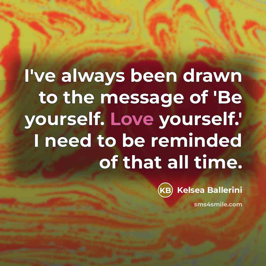 “I've always been drawn to the message of 'Be yourself.…” quote by Kelsea Ballerini