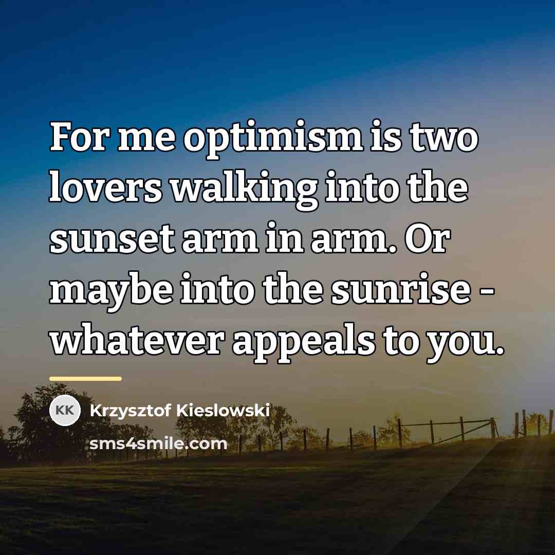 “For me optimism is two lovers walking into the sunset…” quote by Krzysztof Kieslowski