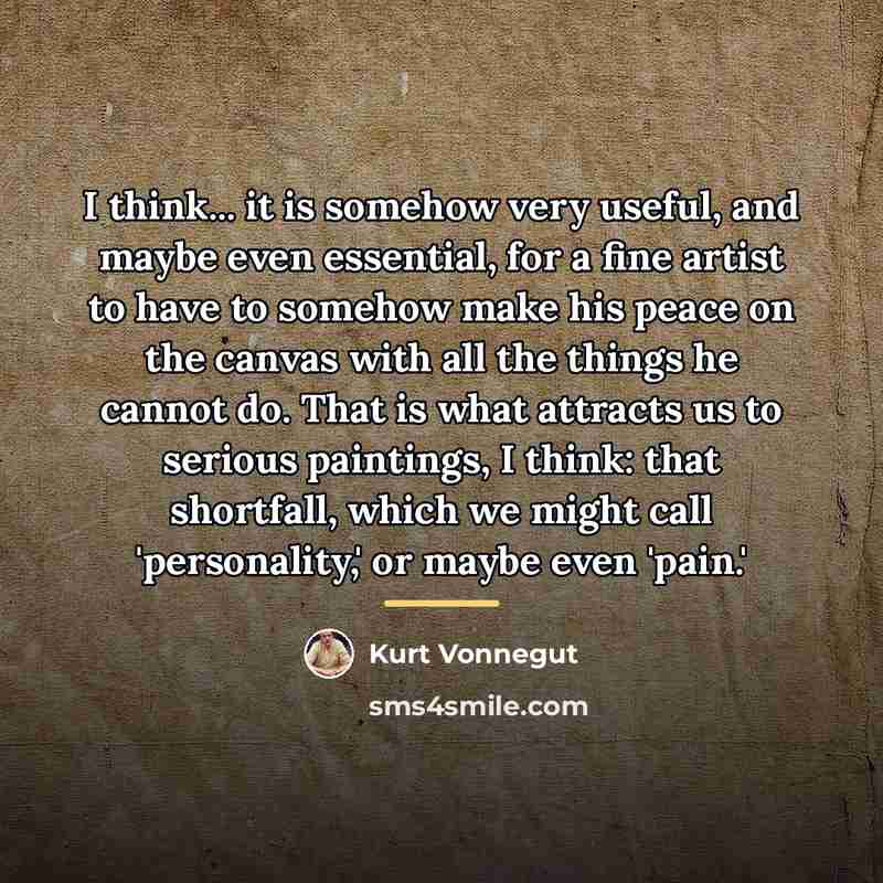 “I think... it is somehow very useful, and maybe even…” quote by Kurt Vonnegut