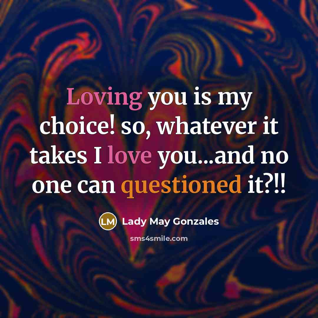 “Loving you is my choice! so, whatever it takes I…” quote by Lady May Gonzales