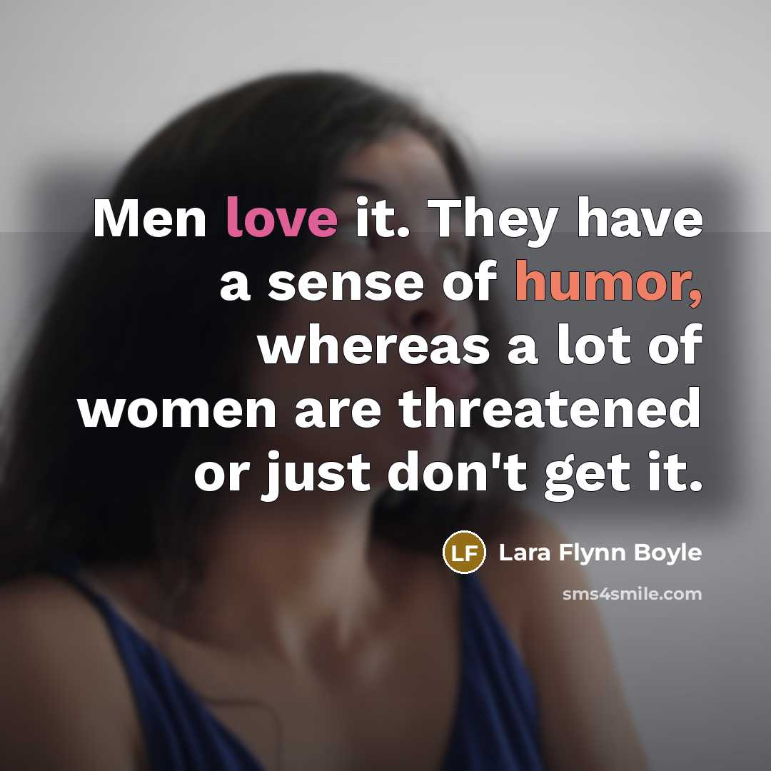 “Men love it. They have a sense of humor, whereas…” quote by Lara Flynn Boyle