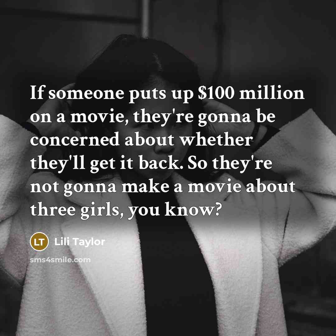 “If someone puts up $100 million on a movie, they're…” quote by Lili Taylor