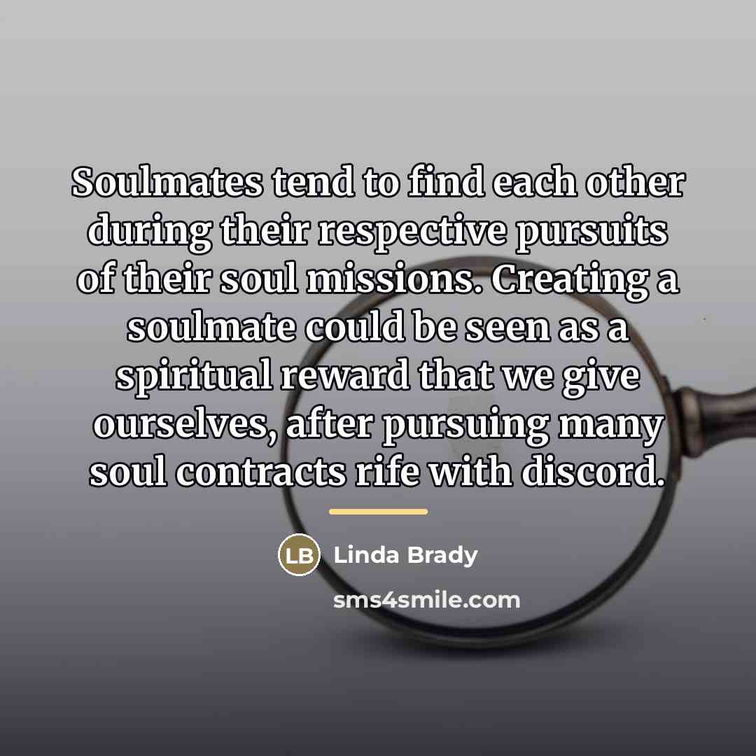 “Soulmates tend to find each other during their respective pursuits…” quote by Linda Brady