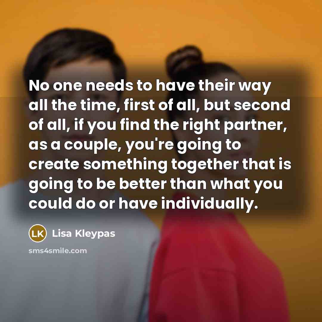 “No one needs to have their way all the time,…” quote by Lisa Kleypas