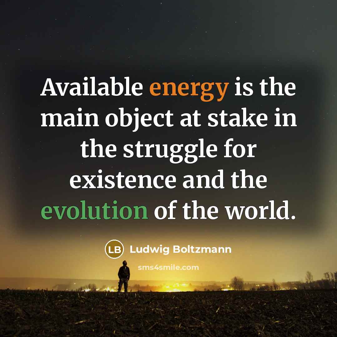 “Available energy is the main object at stake in the…” quote by Ludwig Boltzmann