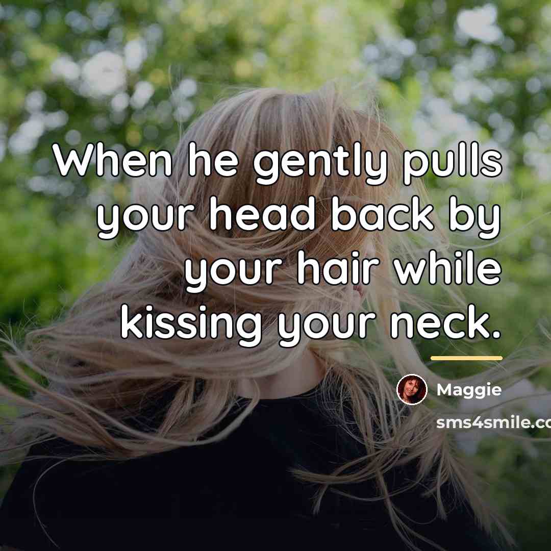 “When he gently pulls your head back by your hair…” quote by Maggie