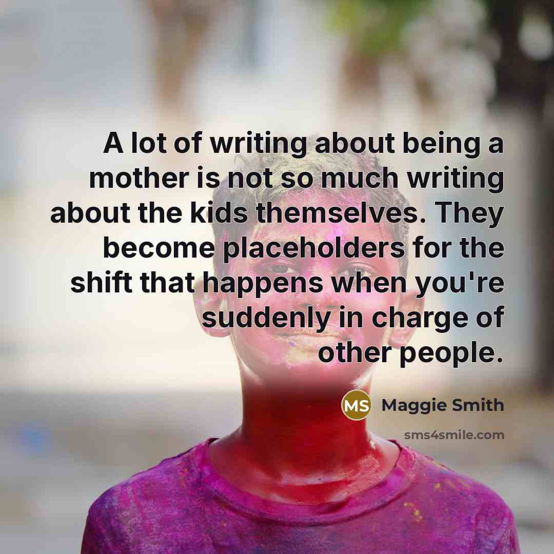 “A lot of writing about being a mother is not…” quote by Maggie Smith