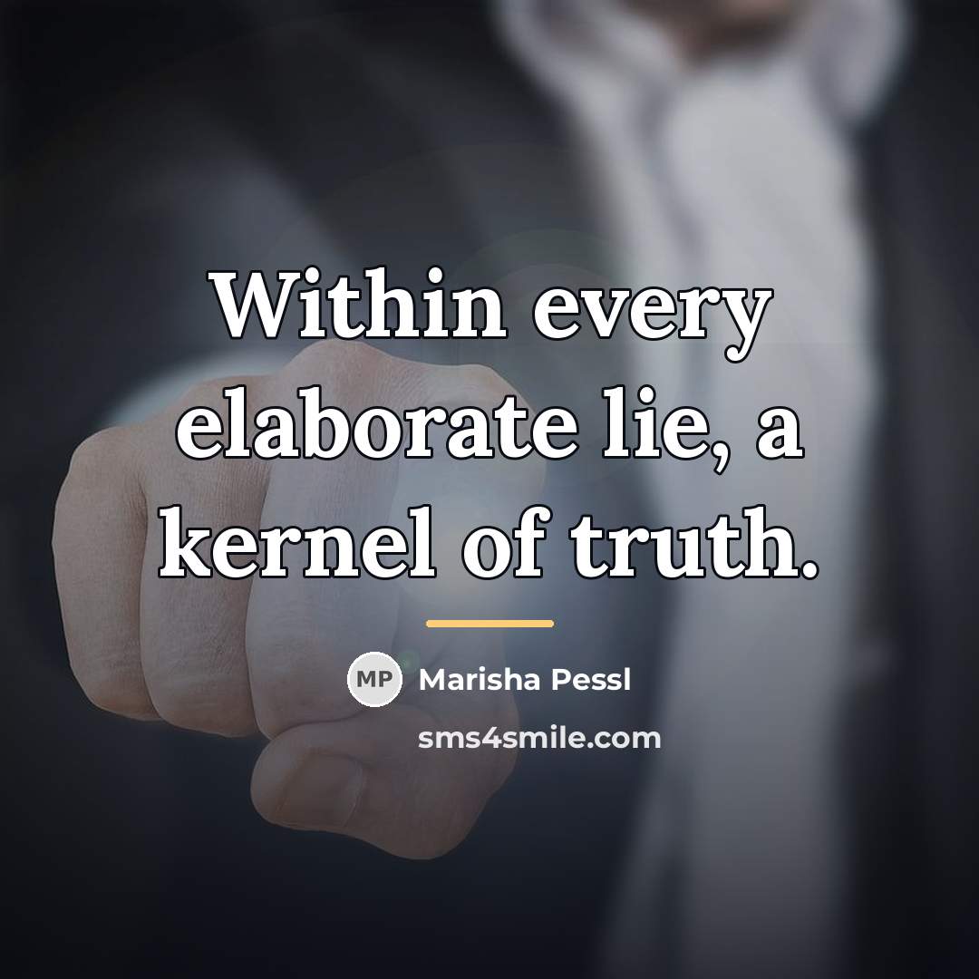 “Within every elaborate lie, a kernel of truth.…” quote by Marisha Pessl