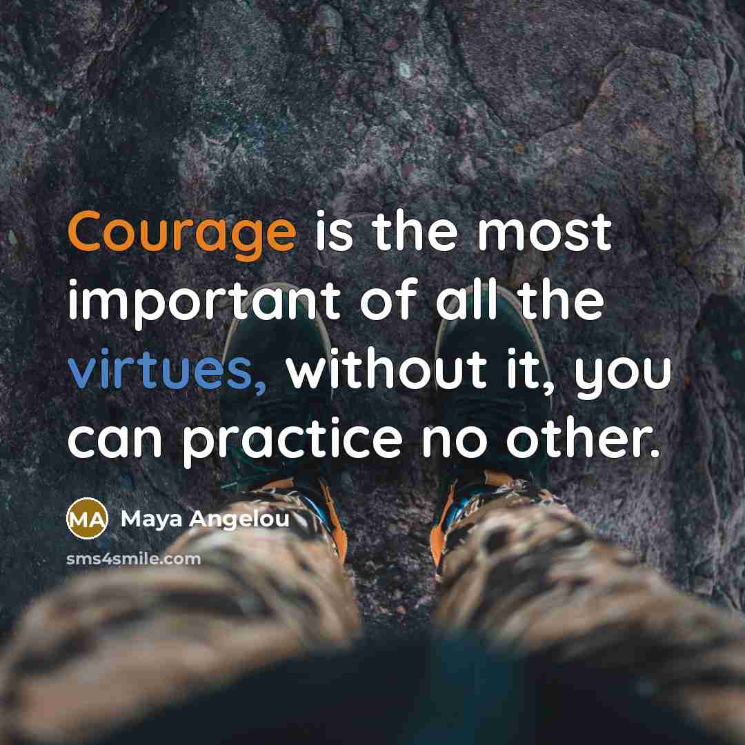 “Courage is the most important of all the virtues, without…” quote by Maya Angelou