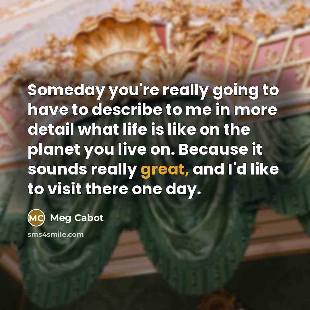 “Someday you're really going to have to describe to me…” quote by Meg Cabot