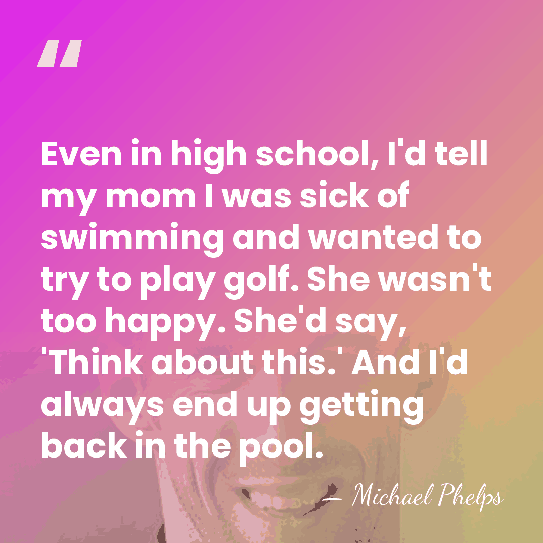 Even in high school, I'd tell my mom I was sick of&hellip; - Michael Phelps
